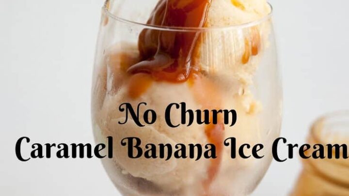 Homemade Caramel Banana Ice Cream  No Ice Cream Maker