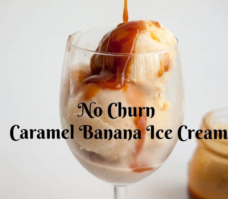 Homemade Caramel Banana Ice Cream  No Ice Cream Maker