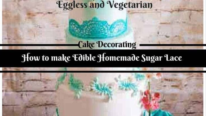 Homemade Edible Sugar Lace Recipe Eggless and Vegetarian